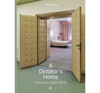 A Dictator’s Home. Inside Enver Hoxhas Vila 31