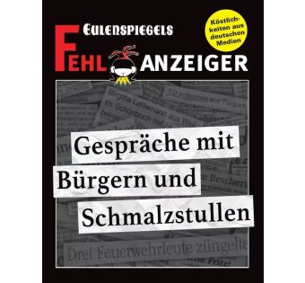 Eulenspiegels Fehlanzeiger - Gespräche mit Bürgern und Schmalzstullen