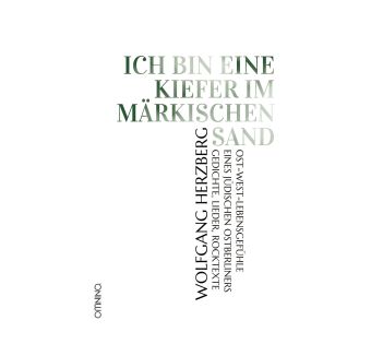 Ich bin eine Kiefer im märkischen Sand. Ost-West-Lebensgefühle eines jüdischen Ostberliners. Gedichte, Lieder, Rocktexte