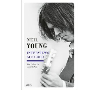 Neil Young. Interviews aus Gold Ein Leben in Gesprächen