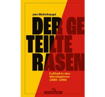 Der geteilte Rasen. Fußball in den Wendejahren 1989–1992