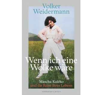 Wenn ich eine Wolke wäre: Mascha Kaléko und die Reise ihres Lebens